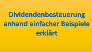 Dividendenbesteuerung 2017 anhand von Beispielen einfach erklärt  Kapitalertragssteuer [upl. by Ettennej]