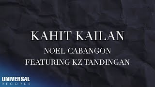 Noel Cabangon KZ Tandingan  Kahit Kelan Official Lyric Video [upl. by Alo]