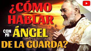 El PADRE PÍO te enseña CÓMO HABLAR con tu ÁNGEL DE LA GUARDA [upl. by Newfeld]