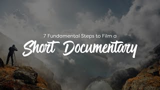 7 Fundamental Steps to Film a Short Documentary [upl. by Maybelle]