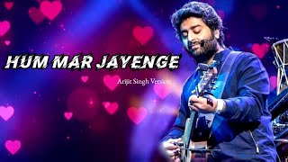 Arijit Singh Version Hum Mar Jayenge  Tulsi Kumar Aashiqui 2 [upl. by Nomis]