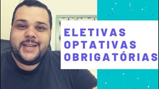 Disciplinas Eletivas Optativas e Obrigatórias [upl. by Ivie]