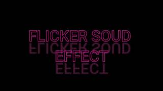 FLICKER SOUND EFFECT [upl. by Anahsek167]