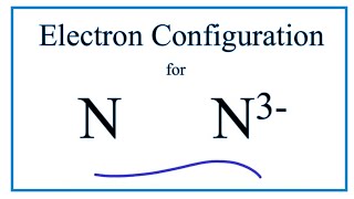 N 3 Electron Configuration Nitride Ion [upl. by Niran]