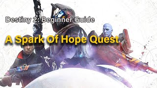 destiny 2 Beginner Guide  A Spark Of Hope Quest [upl. by Sascha]