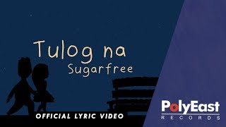 Sugarfree  Tulog Na  Official Lyric Video [upl. by Koosis454]