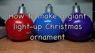 How to make a giant Lightup Christmas Ornament [upl. by Idelle]