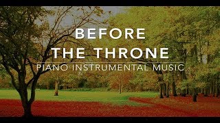 Before The Throne 3 Hour Piano Music  Prayer amp Meditation Music [upl. by Akerue]