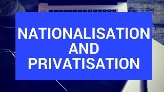 Nationalisation and privatisation [upl. by Dorcas]