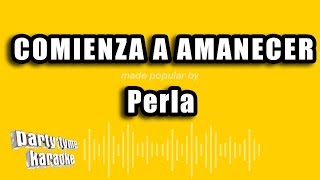 Perla  Comienza A Amanecer Versión Karaoke [upl. by Medarda]