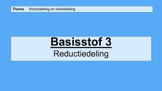 VMBO 3  Voortplanting en ontwikkeling  Basisstof 3 Reductiedeling [upl. by Aldous]