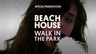 Beach House  Walk in the Park  Special Presentation [upl. by Weisler131]