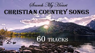 60 TRACKS Christian Country Songs  Search My Heart by Lifebreakthrough [upl. by Noit]