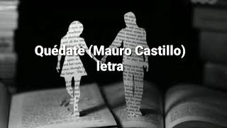 quedate mauro castillo letra [upl. by Docilla]