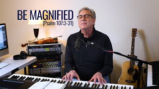 Don Moen  Be Magnified Psalm 107331 [upl. by Retrop]