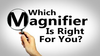 Choosing The Right Magnifier For You [upl. by Arvy]