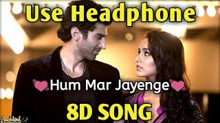 Hum Mar Jayenge  8D Song  Tulsi Kumar Arijit Singh  Music LiveIndia [upl. by Anestassia]