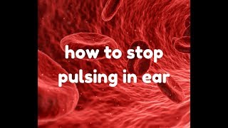 How To Stop Pulsing In Ear [upl. by Ahsienyt]