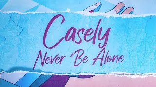 Never Be Alone Official Lyric Video by Casely [upl. by Asselam]