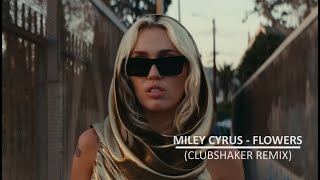 Miley Cyrus  Flowers Clubshaker Remix [upl. by Alasdair794]