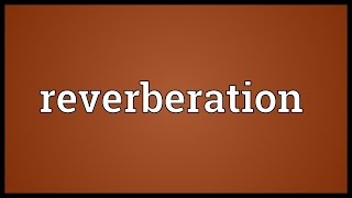 Reverberation Meaning [upl. by Aseyt]