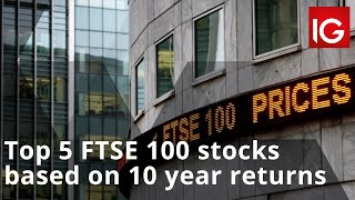 Top 5 FTSE 100 stocks based on 10 year returns [upl. by Tirb]