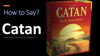 How to Pronounce Catan CORRECTLY [upl. by Itnahsa]