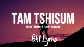 TAM TSHISUM  Sonam Tobdhen amp Kinley Wangchuk  Lyrics [upl. by Dniren]