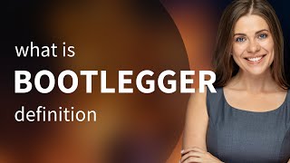 Bootlegger — BOOTLEGGER meaning [upl. by Geerts429]