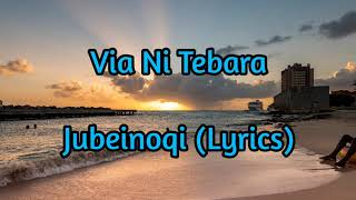 Via Ni Tebara  Jubeinoqi Lyrics [upl. by Leerzej]