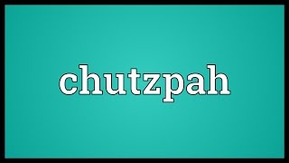 Chutzpah Meaning [upl. by Adnahsat356]