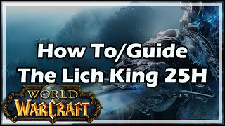 World of Warcraft How To  Guide  The Lich King Heroic 25 [upl. by Senaj480]