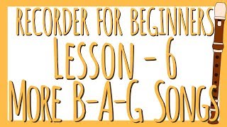 Recorder Lesson 6  More BAG Songs [upl. by Belak]