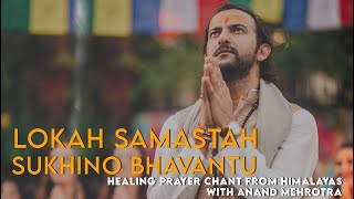 Lokah Samastah Sukhino Bhavantu mantra chant by Anand Mehrotra  Meditation Mantra for Peace [upl. by Aplihs]