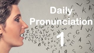 English Pronunciation Practice Daily Pronunciation 1 2019 [upl. by Gnouv]