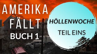 HÖLLENWOCHE Teil Eins Ein Postapokalyptisches Hörbuch 1 Amerika Fällt Serie [upl. by Airdnna]