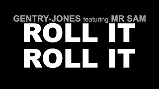 GENTRYJONES featuring MR SAM ROLL IT ROLL IT [upl. by Columbine]