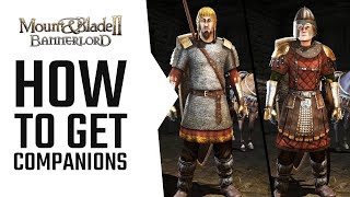 How to get Companions in Mount amp Blade 2 Bannerlord  A quick Guide [upl. by Nrubliw]