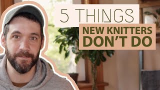 5 Things BEGINNER KNITTERS DONT DO That Experienced Knitters DO [upl. by Isherwood]