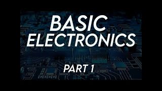 Basic Electronics Part 1 [upl. by Anai]