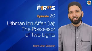 Uthman Ibn Affan ra  Part 1 The Possessor of Two Lights  The Firsts  Dr Omar Suleiman [upl. by Anirret]