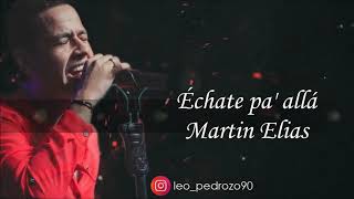 Échate pa allá Martin Elias  Letra [upl. by Adnilec]