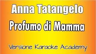 Anna Tatangelo  Profumo di mamma Versione Karaoke Academy Italia [upl. by Leahcimed691]