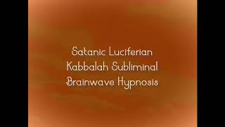 Satanic Luciferian Kabbalah Subliminal Brainwave Hypnosis [upl. by Ennoval]