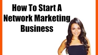 How To Start A Network Marketing Business [upl. by Yenffad]