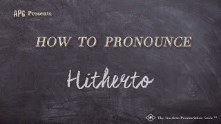 How to Pronounce Hitherto Real Life Examples [upl. by Anna]