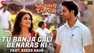 Tu Banja Gali Benaras Ki  Asees Kaur  Shaadi Mein Zaroor Aana  Rajkummar Rao Kriti Kharbanda [upl. by Aribold]