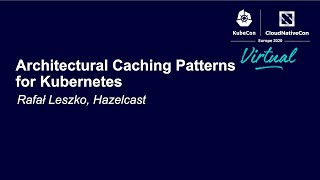 Architectural Caching Patterns for Kubernetes  Rafał Leszko Hazelcast [upl. by Anivad]