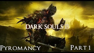 Dark Souls 3 The Ultimate Pyromancy Guide Part 1 [upl. by Kling]