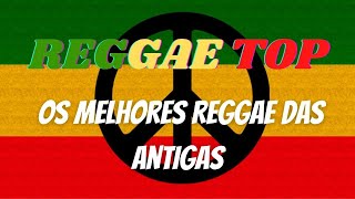 Só os Melhores Reggae das Antigas  Reggae Top [upl. by Vashti915]